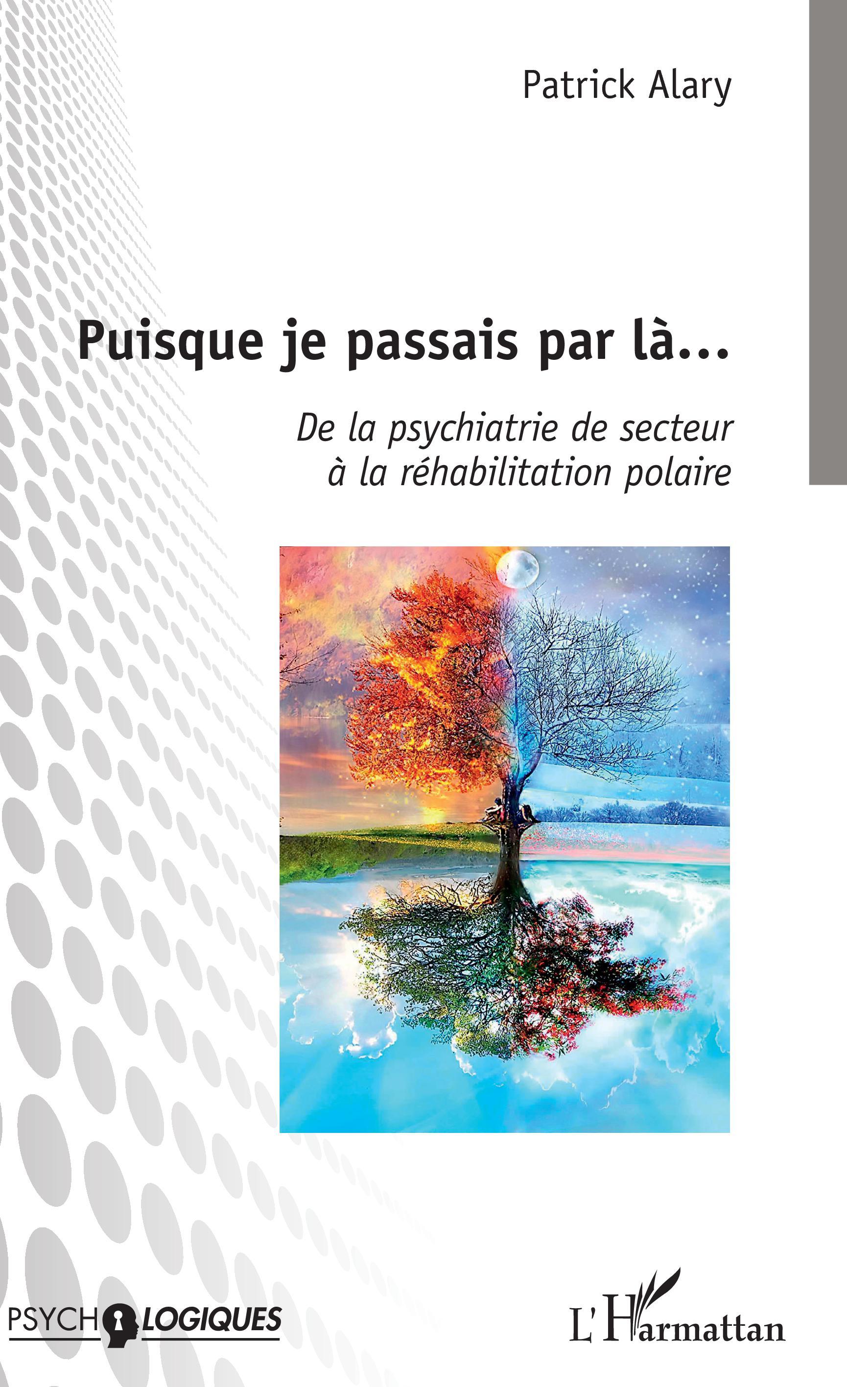 Puisque je passais par là..., De la psychiatrie de secteur à la réhabilitation polaire (9782343163017-front-cover)