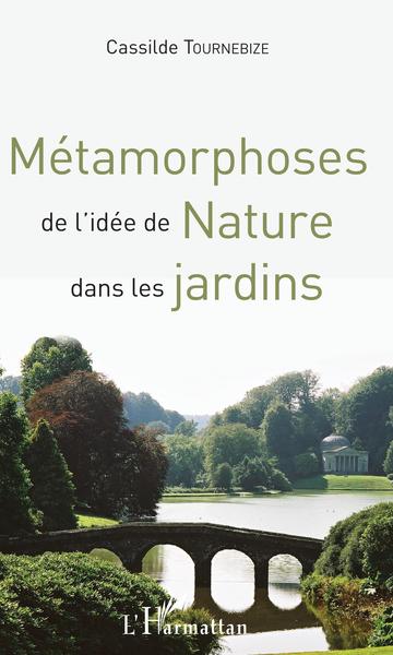 Métamorphoses de l'idée de Nature dans les jardins (9782343143545-front-cover)