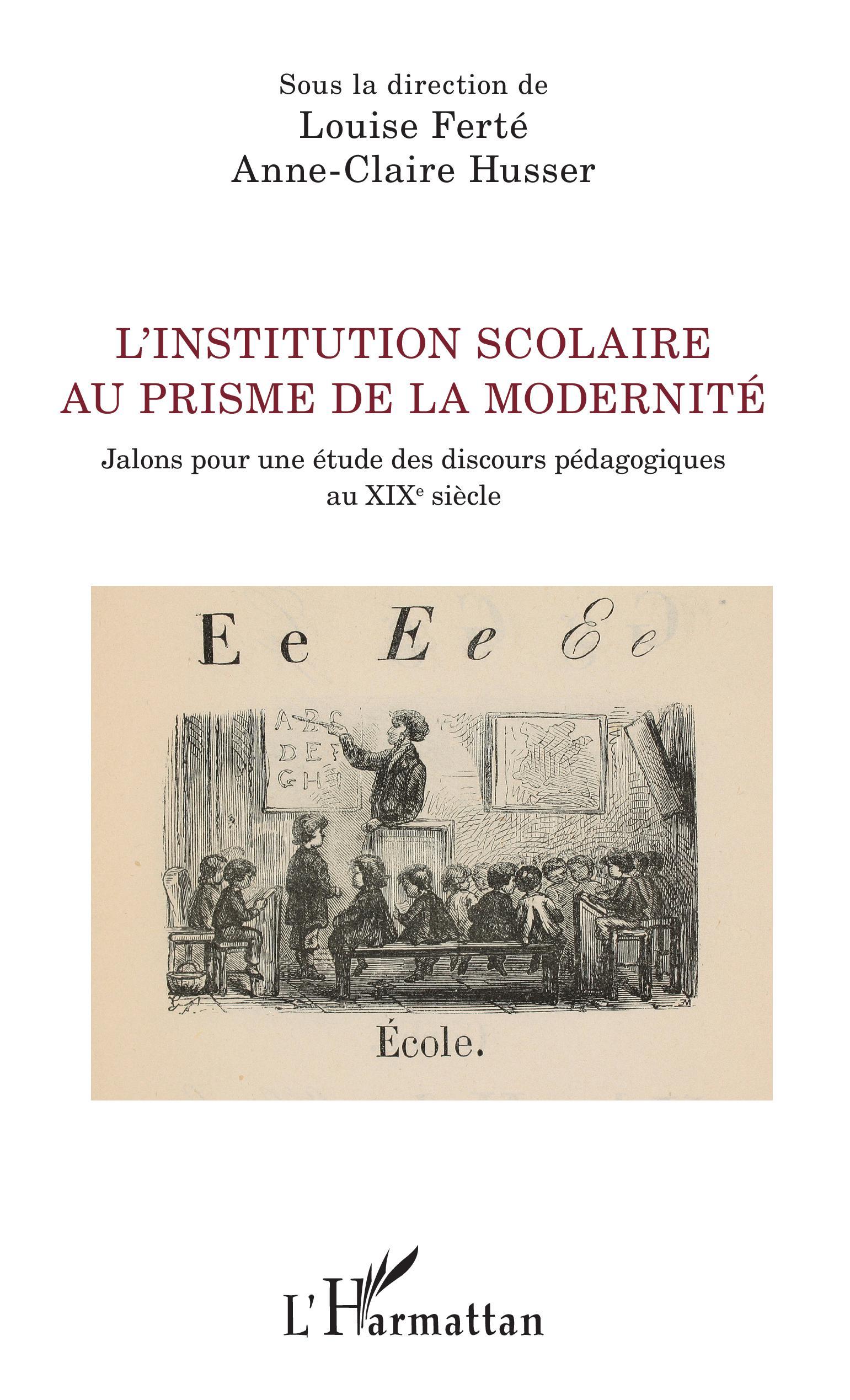 L'institution scolaire au prisme de la modernité, Jalons pour une étude des discours pédagogiques au XIXe siècle (9782343170190-front-cover)