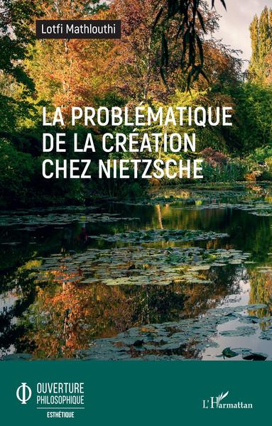 La problématique de la création chez Nietzsche (9782343180830-front-cover)