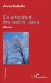 En attendant les matins clairs, Roman (9782343109770-front-cover)