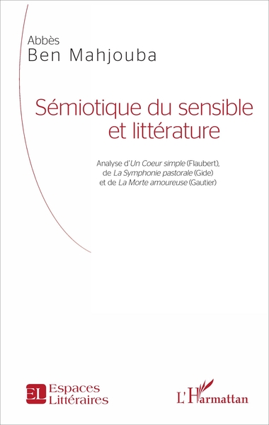 Sémiotique du sensible et littérature, Analyse d'Un Coeur simple (Flaubert), de La Symphonie pastorale (Gide) et de La Morte amo (9782343121901-front-cover)