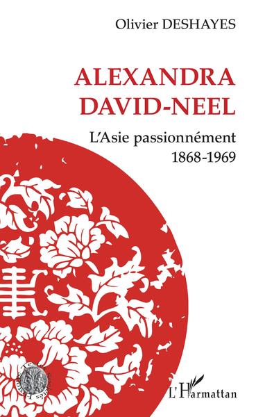 Alexandra David-Neel, L'Asie passionnément - 1868-1969 (9782343197555-front-cover)
