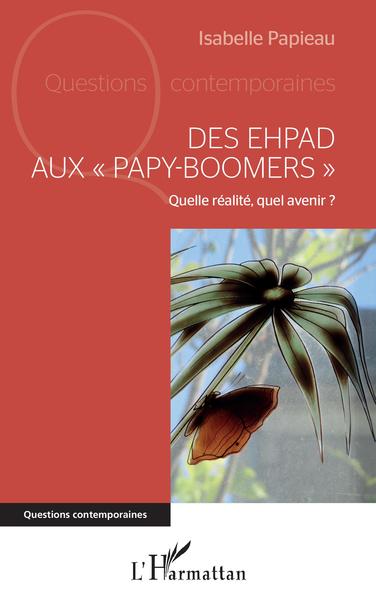 Des EHPAD aux "papy-boomers", Quelle réalité, quel avenir ? (9782343185804-front-cover)
