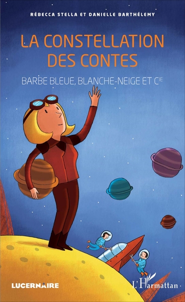 La constellation des contes, Barbe-Bleue, Blanche-neige et Cie (9782343116471-front-cover)