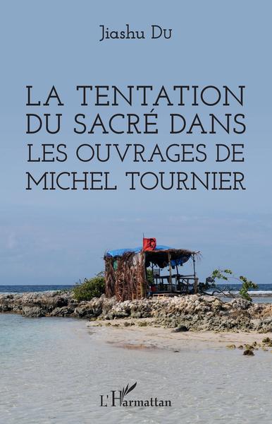 La tentation du sacré dans les ouvrages de Michel Tournier (9782343152097-front-cover)