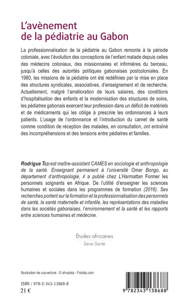 L'avènement de la pédiatrie au Gabon, "dissection" historique et socio-anthropologique de la professionnalisation d'une médecine (9782343138688-back-cover)