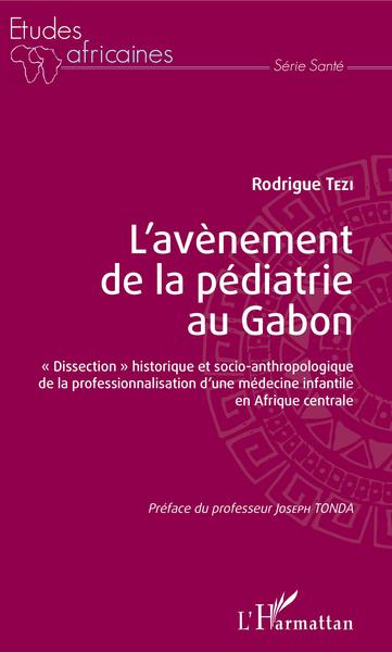 L'avènement de la pédiatrie au Gabon, "dissection" historique et socio-anthropologique de la professionnalisation d'une médecine (9782343138688-front-cover)