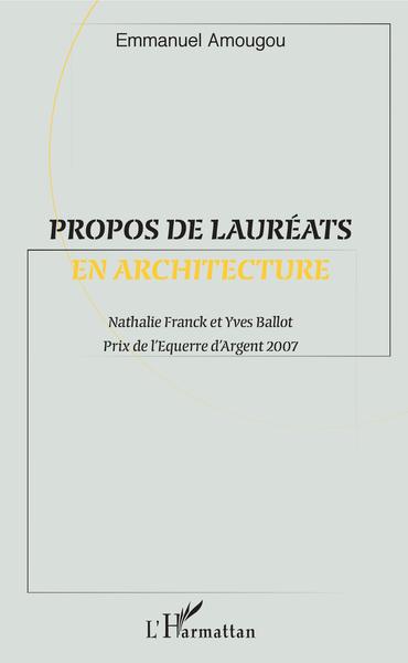 Propos de lauréats en architecture, Nathalie Franck et Yves Ballot - Prix de l'Équerre d'Argent 2007 (9782343120317-front-cover)