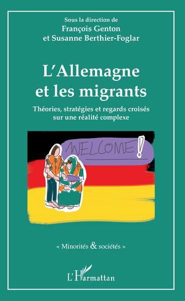 L'Allemagne et les migrants, Théories, stratégies et regards croisés sur une réalité complexe (9782343147277-front-cover)