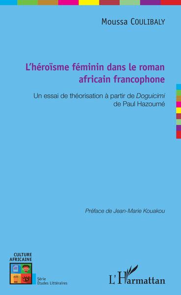 L'héroïsme féminin dans le roman africain francophone, Un essai de théorisation à partir de Doguicimi de Paul Hazoumé (9782343154527-front-cover)
