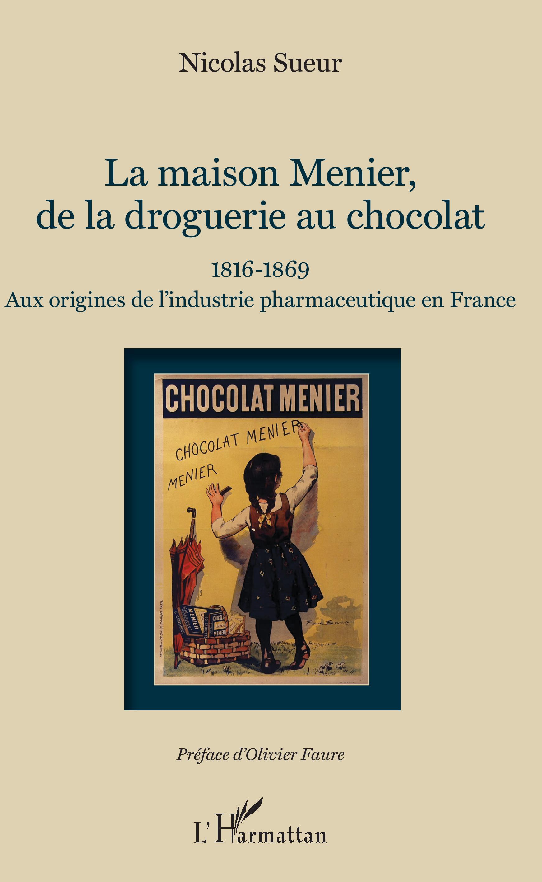 Maison Menier, de la droguerie au chocolat, 1816-1869 - Aux origines de l'industrie pharmaceutique en France (9782343137933-front-cover)