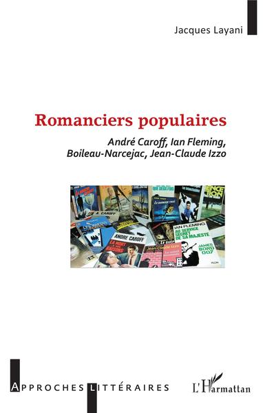 Romanciers populaires, André Caroff, Ian Fleming, Boileau-Narcejac, Jean-Claude Izzo (9782343144542-front-cover)