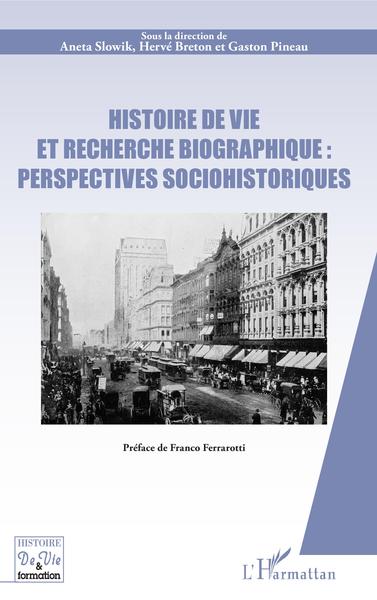 Histoire de vie et recherche biographique : perspectives sociohistoriques, Préface de Franco Ferrarotti (9782343190198-front-cover)