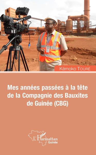 Mes années passées à la tête de la Compagnie des Bauxites de Guinée (CBG) (9782343163574-front-cover)