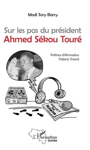 Sur les pas du président Ahmed Sékou Touré (9782343180137-front-cover)