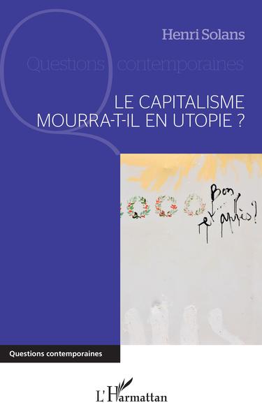 Le capitalisme mourra-t-il en utopie ? (9782343132358-front-cover)