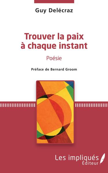 Trouver la paix à chaque instant, Poésie - préface de Bernard Groom (9782343142388-front-cover)