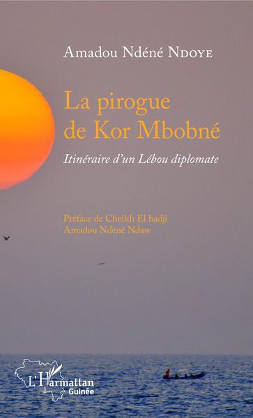 La pirogue de Kor Mbobné, Itinéraire d'un Lébou diplomate (9782343155159-front-cover)