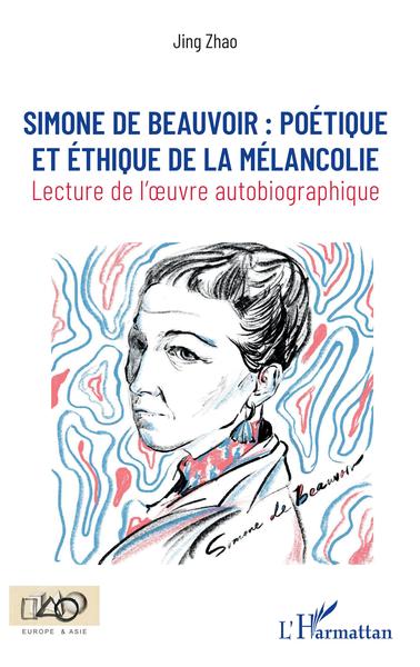 Simone de Beauvoir :, poétique et éthique de la mélancolie - Lecture de l'oeuvre autobiographique (9782343178851-front-cover)