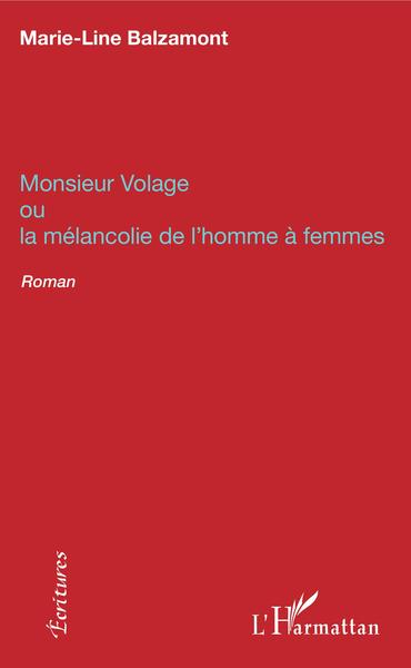 Monsieur Volage, ou la mélancolie de l'homme à femmes - Roman (9782343177519-front-cover)
