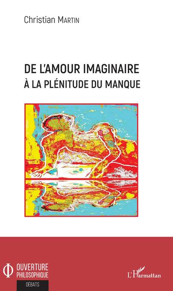 De l'amour imaginaire à la plénitude du manque (9782343183961-front-cover)