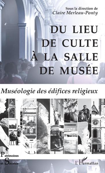 Du lieu de culte à la salle de musée, Muséologie des édifices religieux (9782343131498-front-cover)
