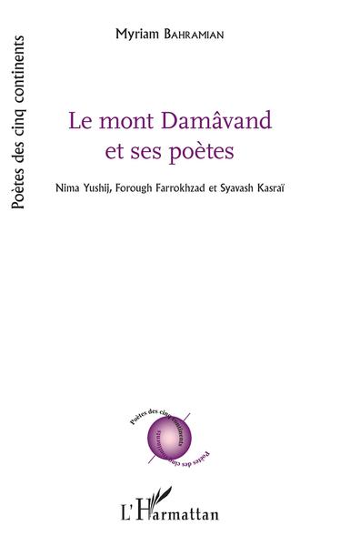 Le Mont Damâvand et ses poètes, Nima Yushij, Forough Farrokhzad et Syavasi Kasraï (9782343138848-front-cover)