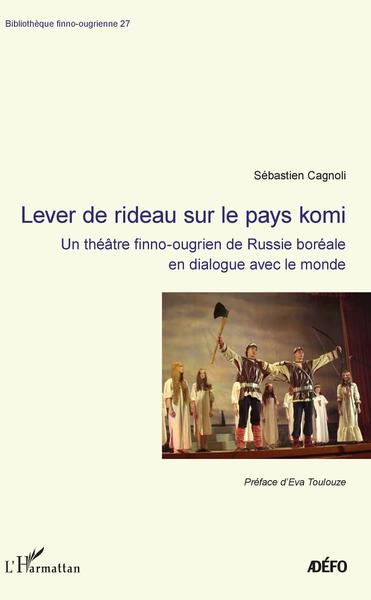 Lever de rideau sur le pays komi, Un théâtre finno-ougrien de Russie boréale en dialogue avec le monde (9782343155722-front-cover)