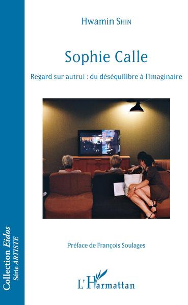 Sophie Calle, Regard sur autrui : du déséquilibre à l'imaginaire (9782343184043-front-cover)