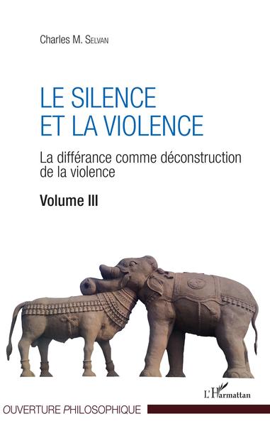 Le silence et la violence, La différance comme déconstruction de la violence - Volume III (9782343132259-front-cover)