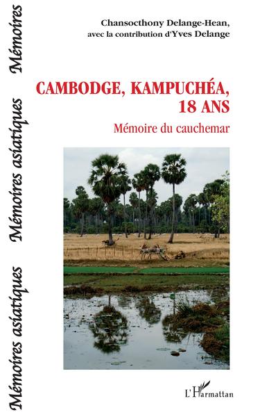 Cambodge, Kampuchéa, 18 ans, Mémoire du cauchemar (9782343187846-front-cover)