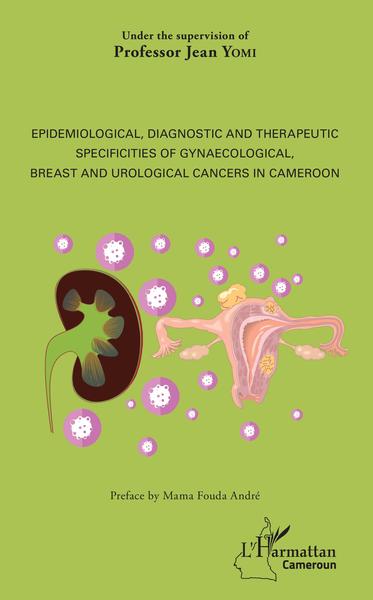 Epidemiological, diagnostic and therapeutic specificities of gynaecological, breast and urological cancers in Cameroon (9782343159157-front-cover)