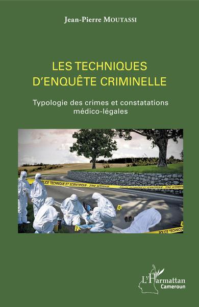 Les techniques d'enquête criminelle, Typologie des crimes et constatations médico-légales (9782343131269-front-cover)