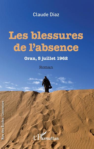 Les Blessures de l'absence, Oran, 5 juillet 1962 - Roman (9782343122823-front-cover)
