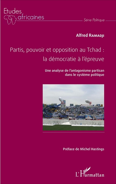 Partis, pouvoir et opposition au Tchad: la démocratie à l'épreuve, Une analyse de l'antagonisme partisan dans le système politiq (9782343109688-front-cover)