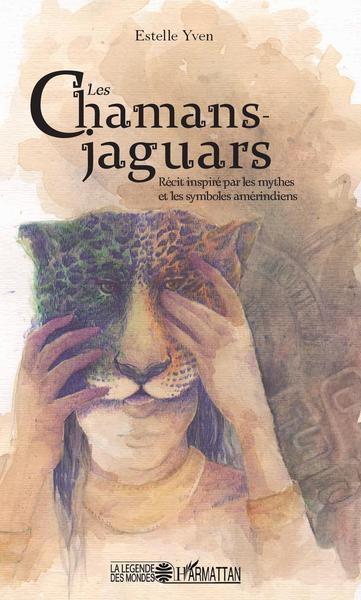 Les chamans jaguars, Récit inspiré par les mythes et les symboles amérindiens (9782343158648-front-cover)