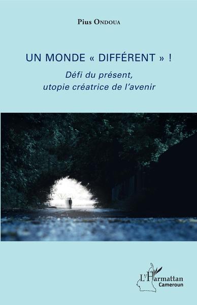 Un monde "différent" !, Défi du présent, utopie créatrice de l'avenir (9782343151403-front-cover)