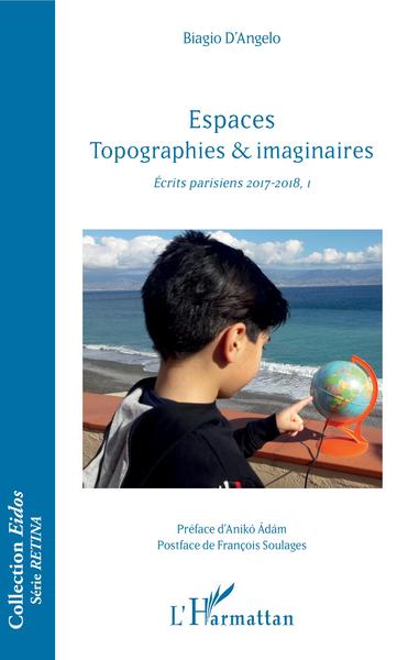 Espaces Topographies & imaginaires, Ecrits parisiens 2017-2018, I (9782343144016-front-cover)