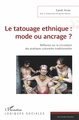 Le tatouage ethnique : mode ou ancrage ?, Réflexion sur la circulation des pratiques culturelles traditionnelles (9782343191201-front-cover)