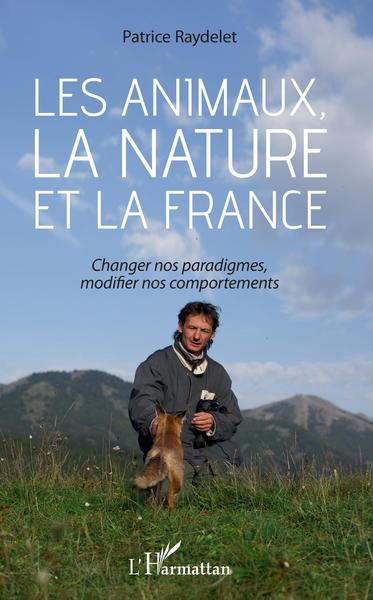 Les animaux, la nature et la France, Changer nos paradigmes, modifier nos comportements (9782343181837-front-cover)