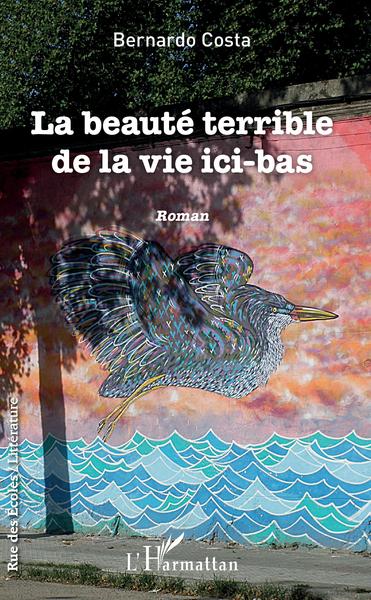 La beauté terrible de la vie ici-bas, Roman (9782343133430-front-cover)