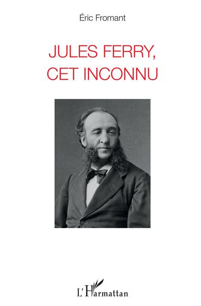 Jules Ferry, cet inconnu (9782343159768-front-cover)