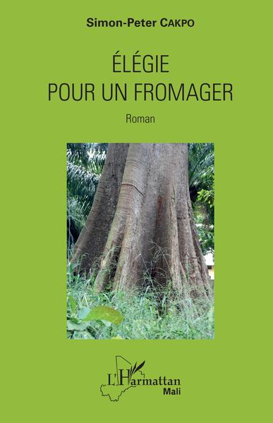 Elégie pour un fromager, Roman (9782343158136-front-cover)