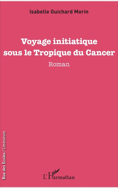 Voyage initiatique sous le Tropique du Cancer, Roman (9782343119748-front-cover)