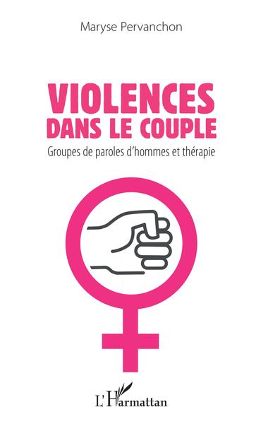 Violences dans le couple, Groupes de paroles d'hommes et thérapie (9782343195469-front-cover)