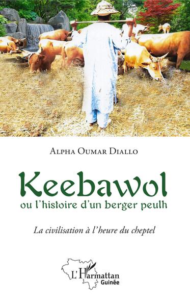 Keebawol ou l'histoire d'un berger peulh, La civilisation à l'heure du cheptel (9782343166452-front-cover)