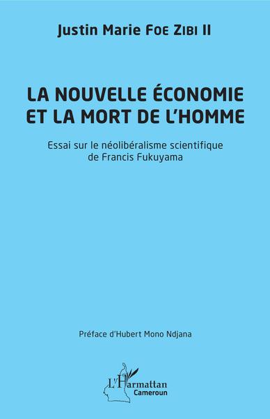 La nouvelle économie et la mort de l'homme, Essai sur le néolibéralisme scientifique de Francis Fukuyama (9782343195667-front-cover)