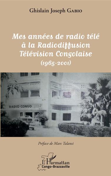 Mes années de radio télé à la Radiodiffusion Télévision Congolaise, (1965-2001) (9782343142913-front-cover)