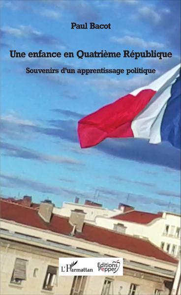 Une enfance en Quatrième République, Souvenirs d'un apprentissage politique (9782343102931-front-cover)